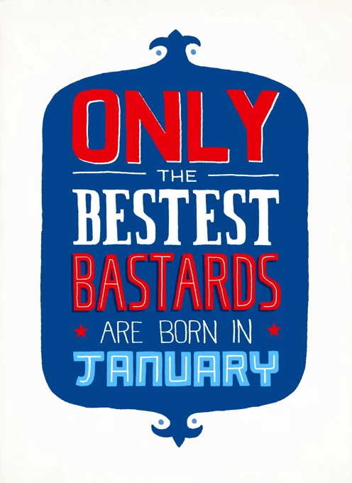 Only Bestest Bastards Born In January