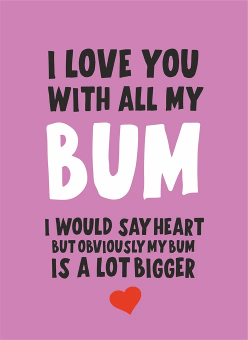 I Love You With All My Bum
