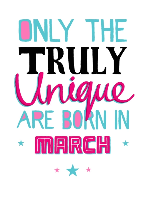 Only Truly Unique Born In March