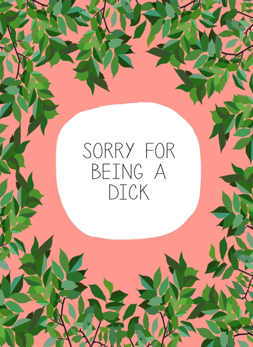 Sorry For Being A Dick
