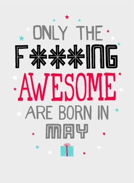Only F***ing Awesome Born In May!
