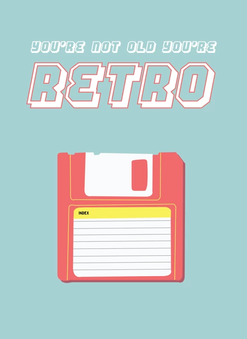 You're Not Old You're Retro