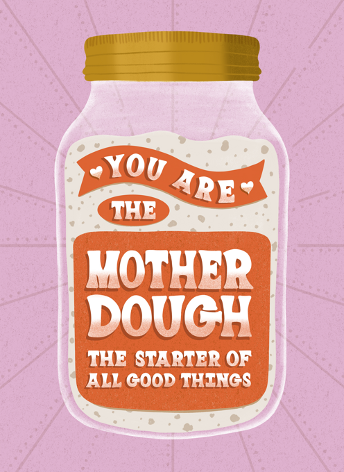 You Are The Mother Dough