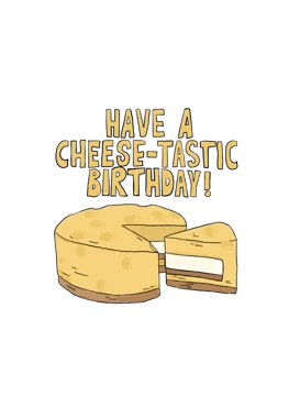 Have a Cheese-tastic birthday!