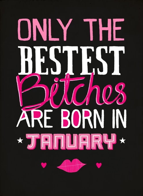 Only Bestest Bitches Born In January
