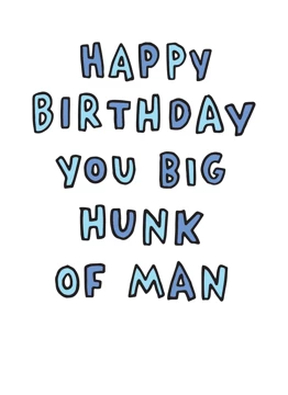 Happy Birthday You Big Hunk Of A Man