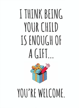 Being Your Child Is Enough Of A Gift