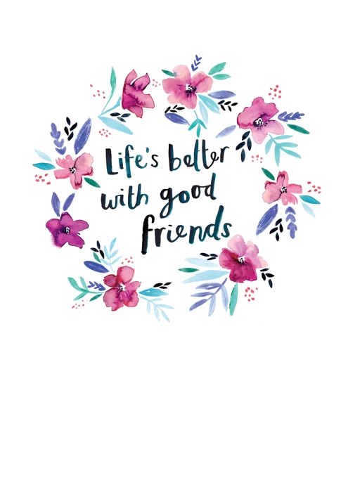 Life's Better With Good Friends