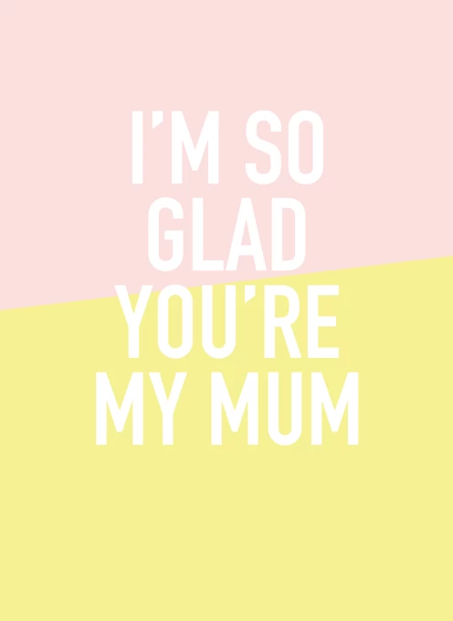 I'm So Glad You're My Mum