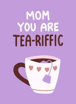 Mom You Are Tea-Riffic