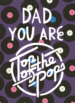Dad, You Are Top Of The Pops!