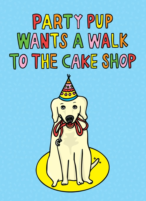 Party Pup Wants A Walk To The Cake Shop by Able And Game | Cardly