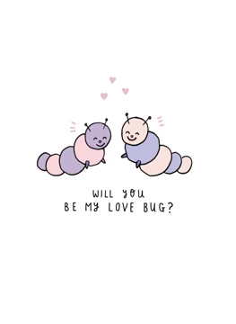 Will You Be My Love Bug?