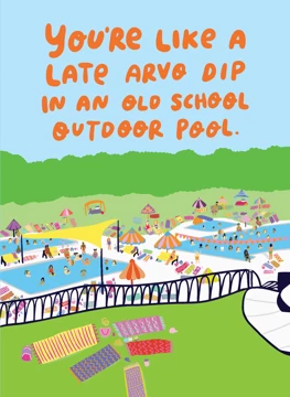You're Like A Late Arvo Dip In An Old School Outdoor Pool