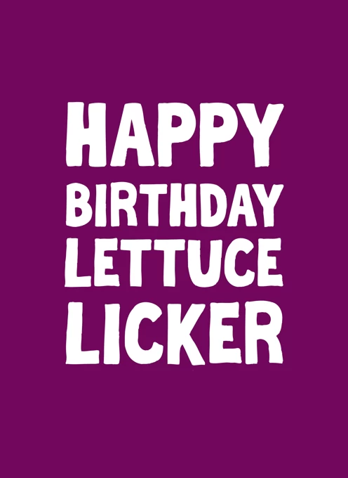 Happy Birthday Lettuce Licker