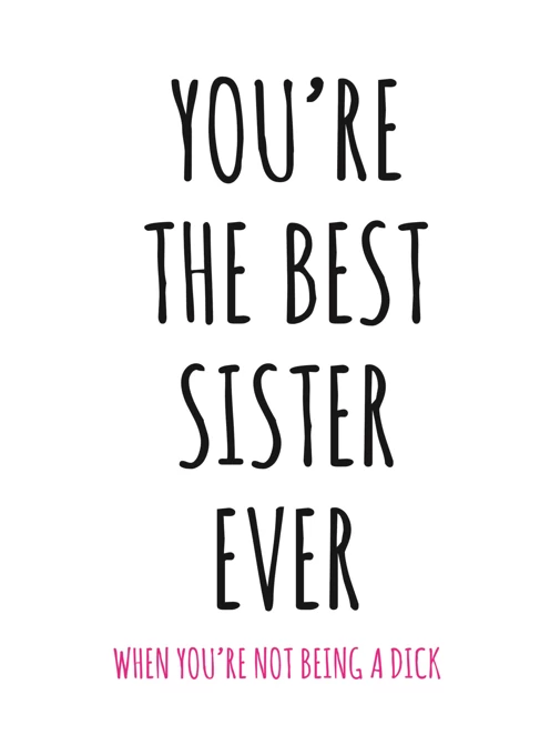 You're The Best Sister Ever...