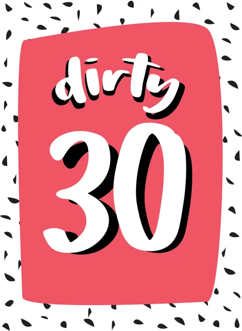 Dirty 30 - Happy 30th