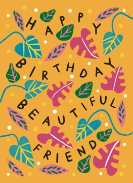 Happy Birthday Beautiful Friend (Abstract Houseplant Leaves)
