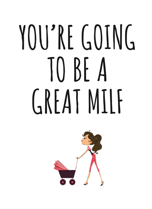 You're Going to be a Great MILF