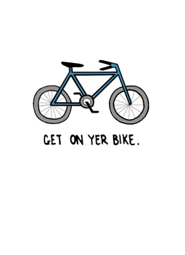 Get on yer bike