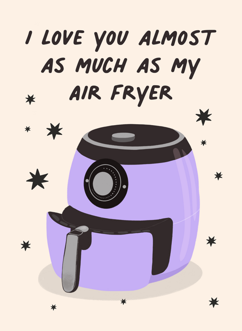 Love You Almost As Much As My Air Fryer