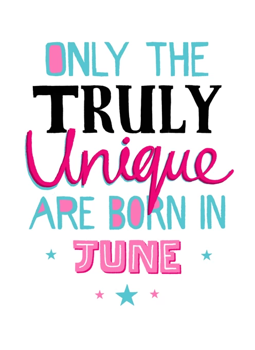 Only Truly Unique Born In June
