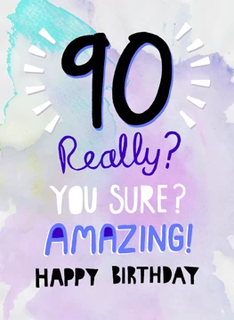 90 Really? Amazing! Birthday