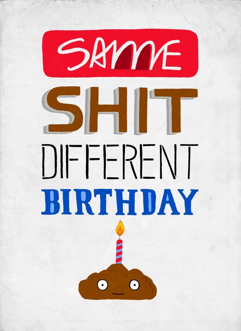 Same Shit Different Birthday!