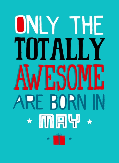 Only The Totally Awesome Are Born In May