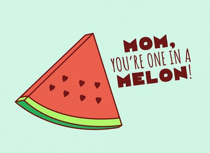 Mom, You're One In a Melon