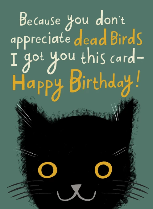 A Birthday Card From the Cat (Because You Don’t Appreciate Dead Birds)