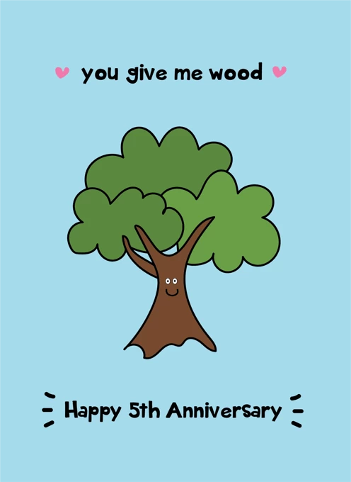 You Give Me Wood - Happy 5th Anniversary