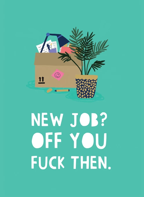 New Job? Off You Fuck Then.