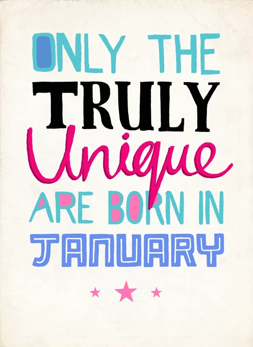 Only Truly Unique Born In January