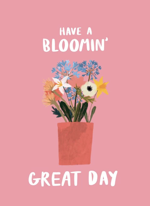 Have a Bloomin' Great Day