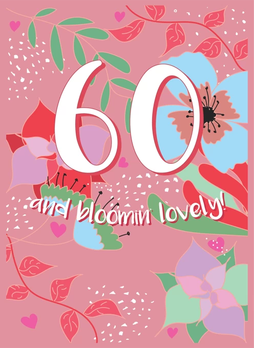 60 and Bloomin' Lovely