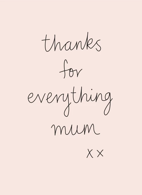 Thanks For Everything Mum