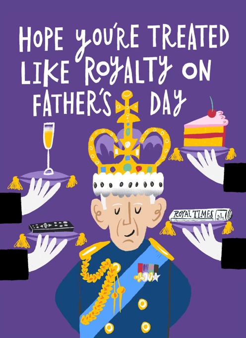 Hope You're Treated Like Royalty on Father's Day