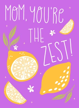 Mom You're The Zest