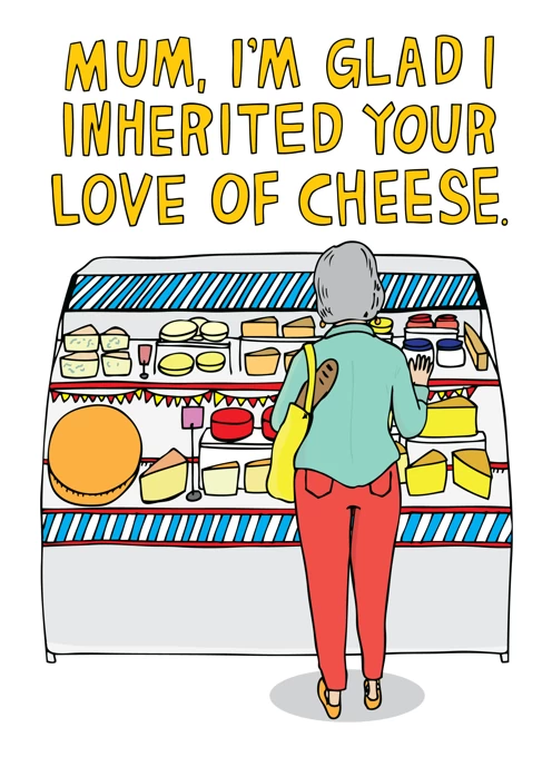 Mum, I'm Glad I Inherited Your Love Of Cheese