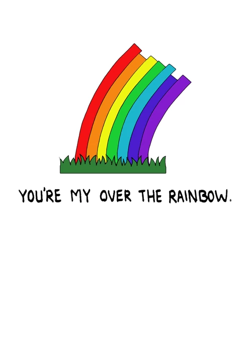 You're my over the rainbow