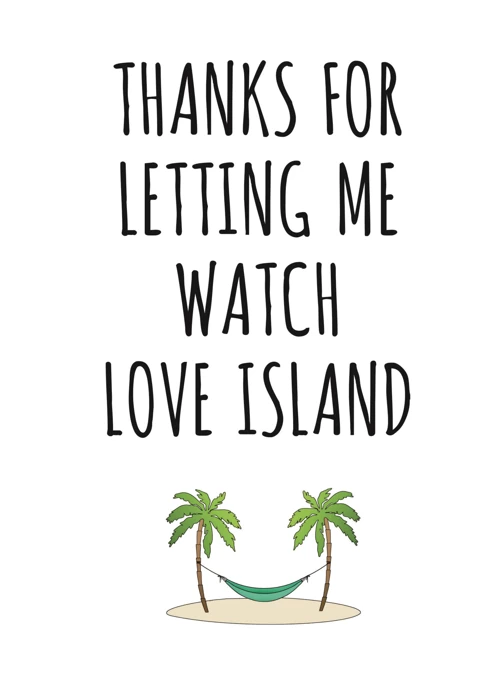Thanks For Letting Me Watch Love Island