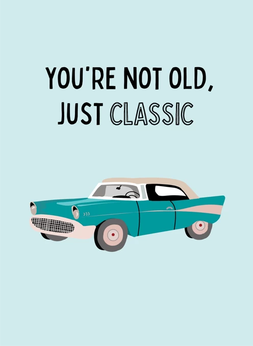 You're Not Old, Just Classic