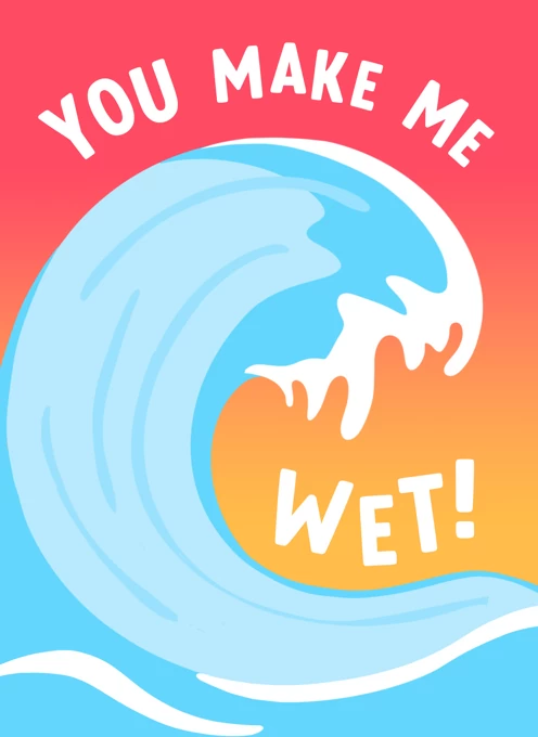You Make Me Wet