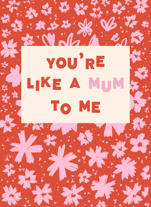 You're Like A Mum To Me