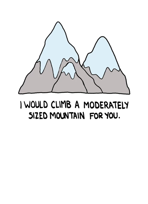 I would climb a mountain