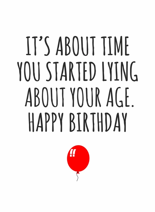 It's About Time You Started Lying About Your Age