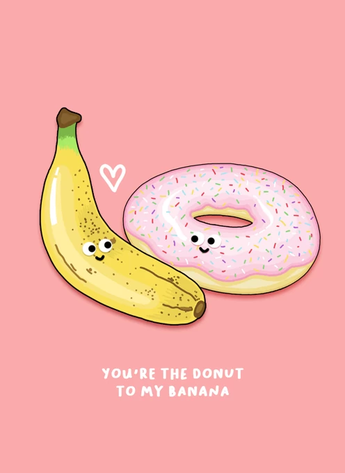 You're The Donut To My Banana