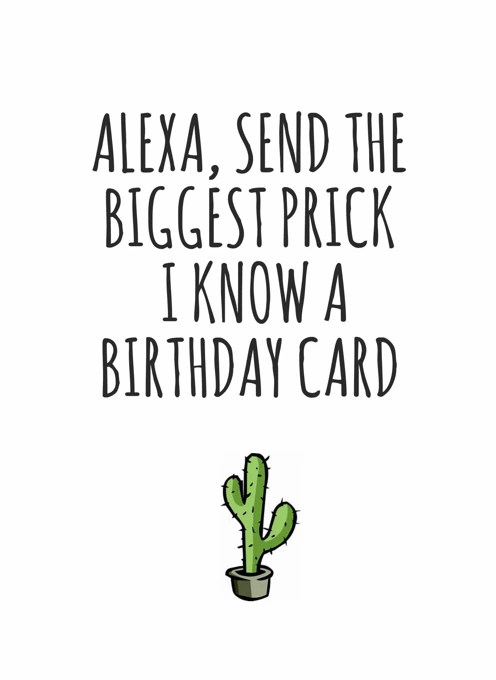 Alexa, Send the Biggest Prick I Know a Birthday Card