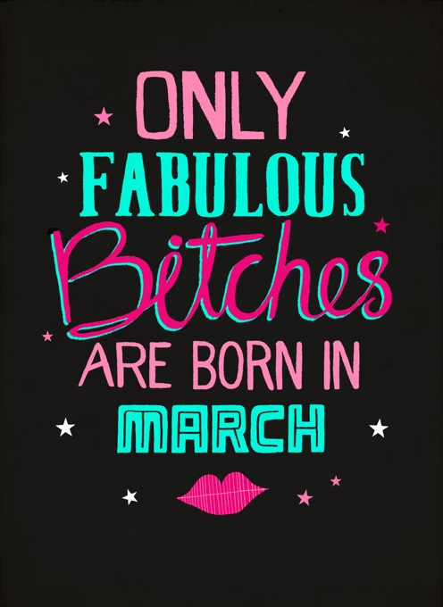 Only Fab Bitches Are Born In March